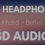 Khalid Better 8D AUDIO