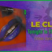 Le Click Tonight Is The Night Video Dance Mix