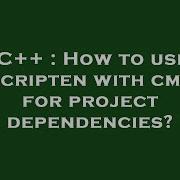 C How To Use Emscripten With Cmake For Project Dependencies