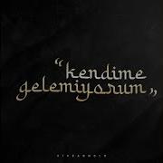 Kendime Gelemiyorum