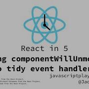 React In 5 Tidying Up With ComponentWillUnmount