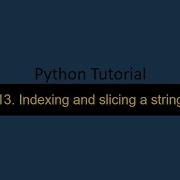 13 Indexing And Slicing A String In Python