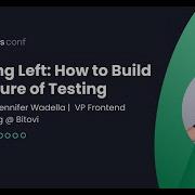 Shifting Left How To Build A Culture Of Testing Jennifer Wadella