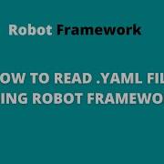 PART 11 HOW TO READ DATA FROM YAML FILE USING ROBOT FRAMEWORK