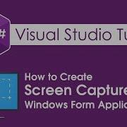 Visual Studio Tutorial 7 Create Screen Capture Application In Windows Form Application