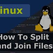 Linux How To Split And Join Files