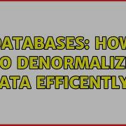 Databases How To Denormalize Data Efficently