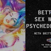 Psychedelics Sex And Empowerment Deep Dive With Britta Love DoubleBlind Magic Hour