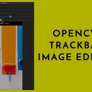 How To Create OpenCV Trackbar Image Editor Python