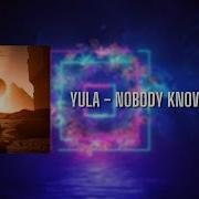 Yula Nobody Knows Official Audio