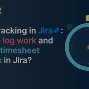 Time Tracking In Jira How To Log Work Create Timesheet Reports In Jira