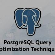 PostgreSQL Query Optimization Techniques Databases A2Z