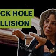 When Black Holes Collide Janna Levin