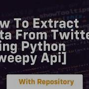How To Extract Data From Twitter Using Python Tweepy Api