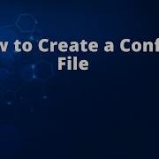 How To Create A Config File