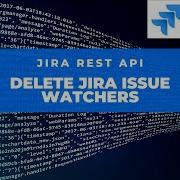 Delete Issue Watchers In Jira Through REST API Jira REST API Jira Tutorial