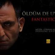 Öldüm De Uyandım Fantastic Mix