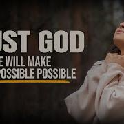 TRUST God He Will Make The Impossible Possible Christian Motivation