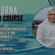 Module 1 Video 8 How Water Moves Naturally In California