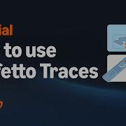 How To Use Perfetto Traces To Debug Performance Issues