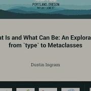 Dustin Ingram What Is And What Can Be An Exploration From Type To Metaclasses PyCon 2016