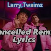 Larray Cancelled Remix Lyrics