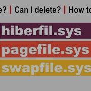 What Are Hiberfil Sys Pagefile Sys Swapfile Sys Large Files How To Delete Windows