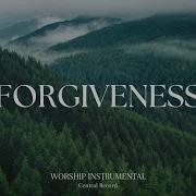 FORGIVENESS Soaking Worship Instrumental Prayer And Devotional