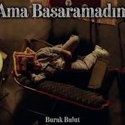 Burak Bulut Ama Başaramadım Official Music