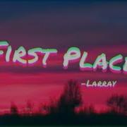 First Place Larray Lyrics By Maplelyrics