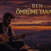 BEN ÖMRÜME YANARIM