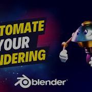 Automate Your Rendering Process In Blender