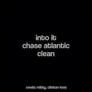Into It Chase Atlantic Clean