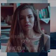 Feride Hilal Akın Yok Yok Nihat Adlim Remix