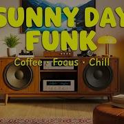 Sunny Day Jazz Funk Smooth Grooves For Coffee Time Focus And Good Vibes