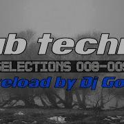 Deep Dub Techno Selections 008 009 Reload Dj Go Live Mix