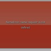 NameError Name Request Is Not Defined