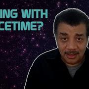 Neil DeGrasse Tyson Explains The Space Time Continuum