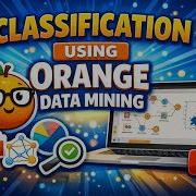 Classification Using Orange Data Mining