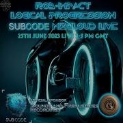 SUBCODE RADIO MIXCLOUD LIVE ROB IMPACT LOGICAL PROGRESSION 25TH JUNE 2023