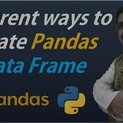 Python Pandas Tutorials 4 Different Ways To Create Data Frame Pandas Basics