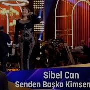 Sibel Can SENDEN BAŞKA KİMSEM YOK
