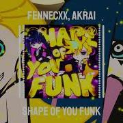 Fennecxx Akrai SHAPE OF YOU FUNK SUPERSLIDERS Release
