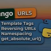 Django URLs Named URLS Url Template Tag Reversing URLs URL Namespaces Get Absolute Url
