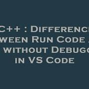 C Difference Between Run Code And Run Without Debugging In VS Code