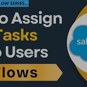 Как автоматически назначать задачи с помощью Salesforce Flow Учебное пособие по Salesforce Flow