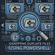 Identifying Duplicate Files Using PowerShell