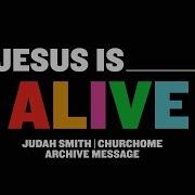 JESUS IS SERIES Jesus Is Alive Judah Smith