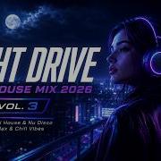 Deep House Mix 2026 Night Drive Vocal House Nu Disco Relax Chill Vibes Vol 3
