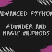 Advanced Python 1 Dunder And Magic Methods